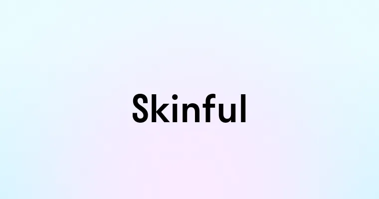 Skinful