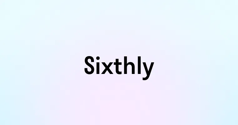 Sixthly