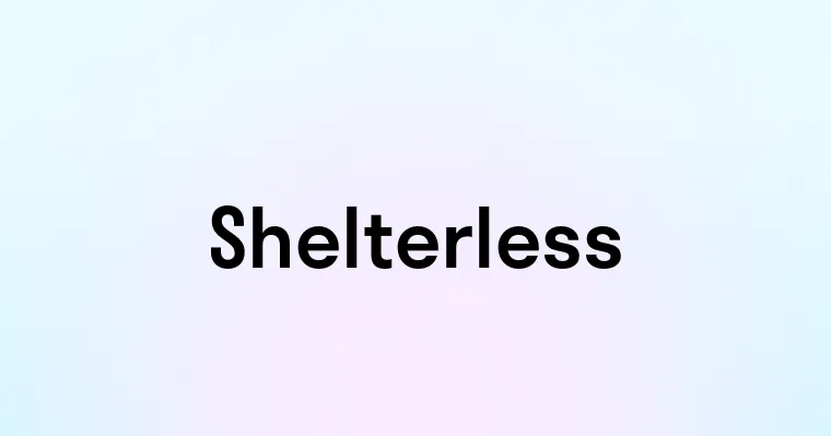 Shelterless