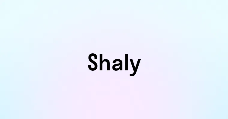 Shaley Meaning Shaly — перевод, транскрипция, произношение и примеры