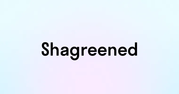 Shagreened