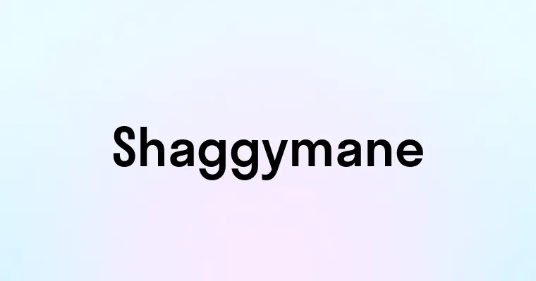 Shaggymane