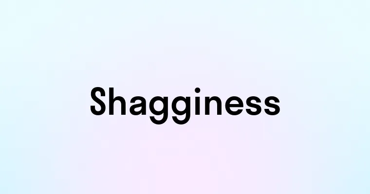 Shagginess