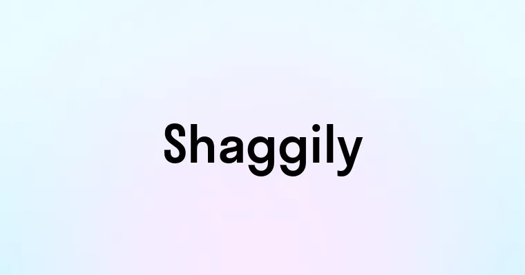 Shaggily