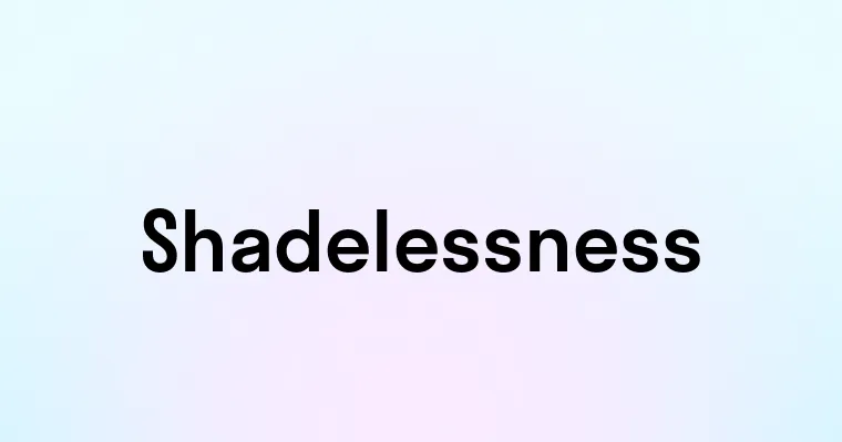 Shadelessness