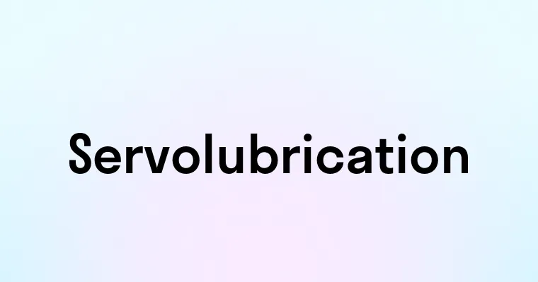 Servolubrication