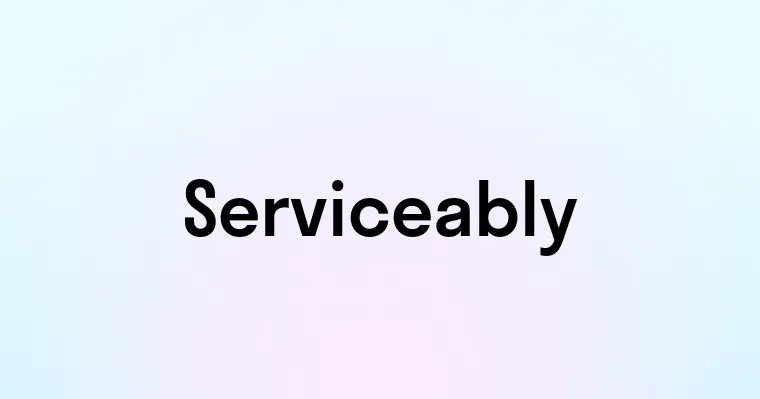 Serviceably