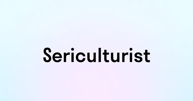 Sericulturist