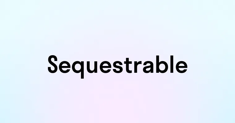 Sequestrable