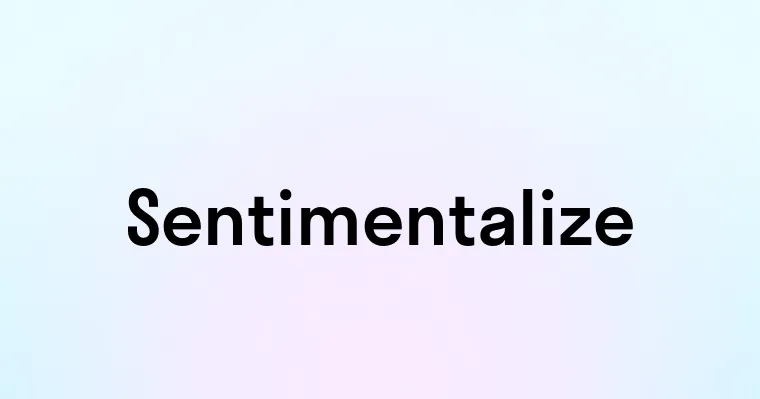 Sentimentalize