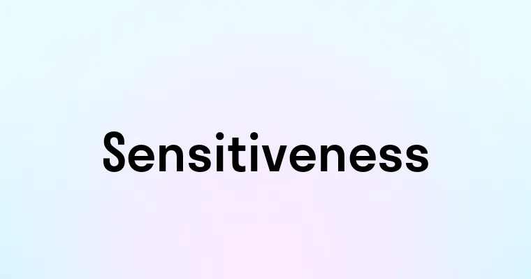 Sensitiveness