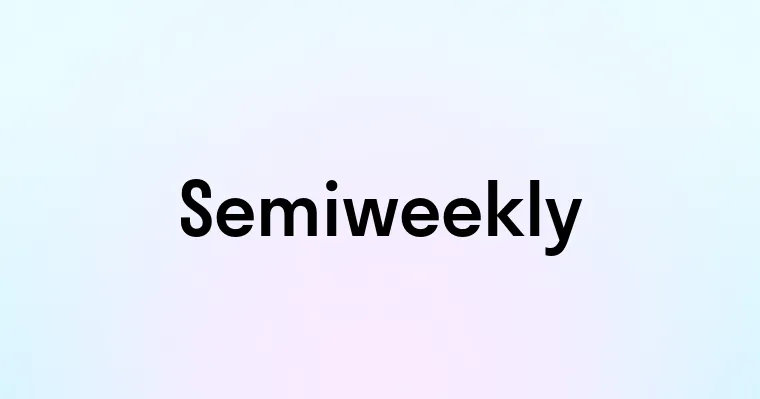 Semiweekly