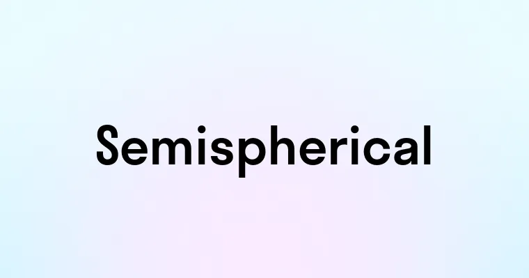 Semispherical