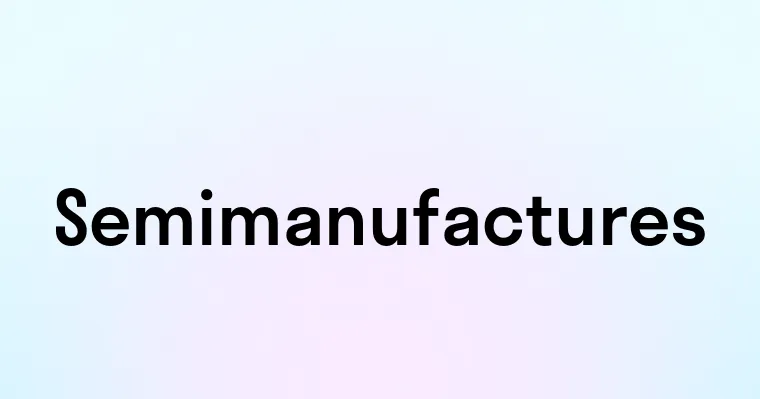 Semimanufactures