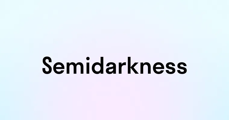 Semidarkness