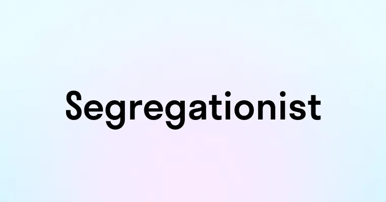 Segregationist