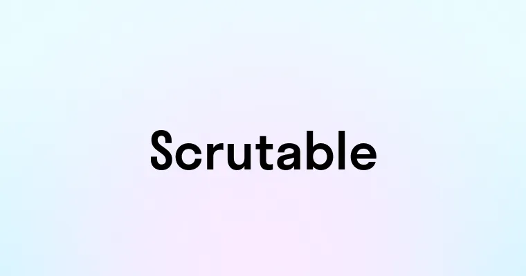 Scrutable