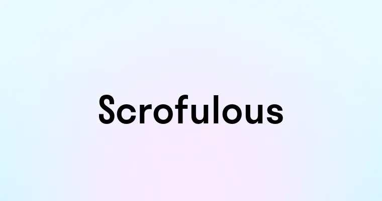 Scrofulous