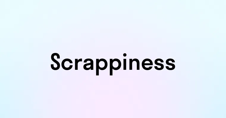 Scrappiness