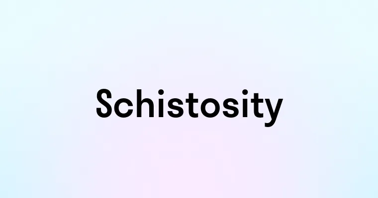 Schistosity