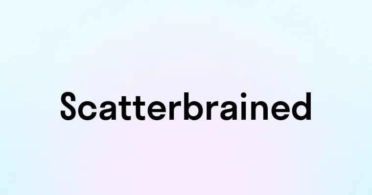 Scatterbrained