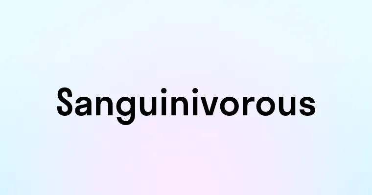 Sanguinivorous