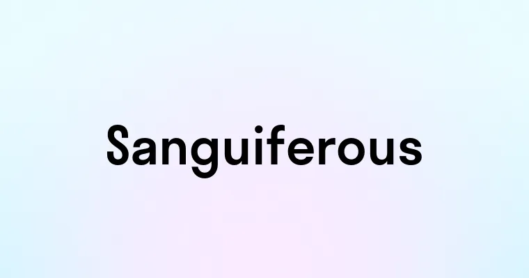 Sanguiferous