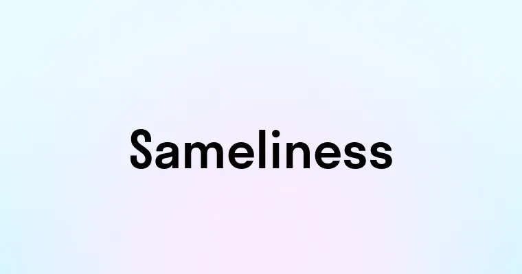 Sameliness