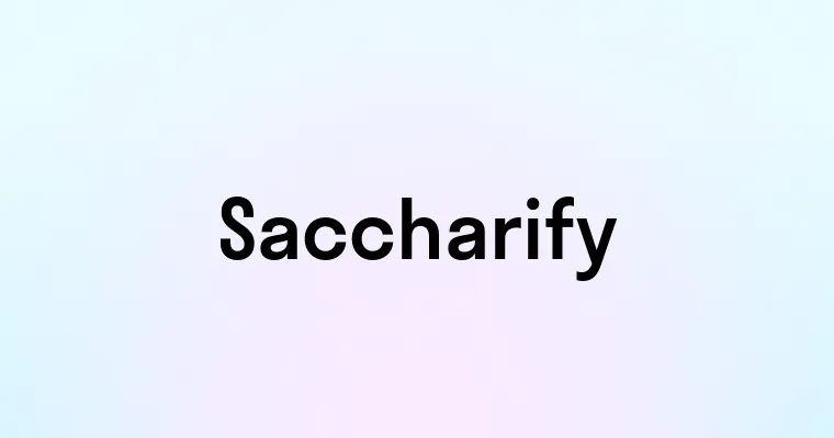 Saccharify