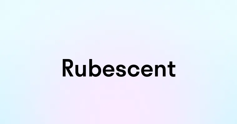 Rubescent