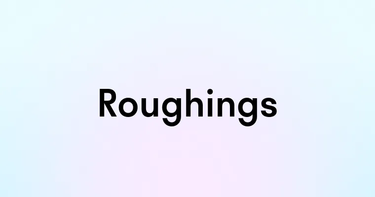 Roughings