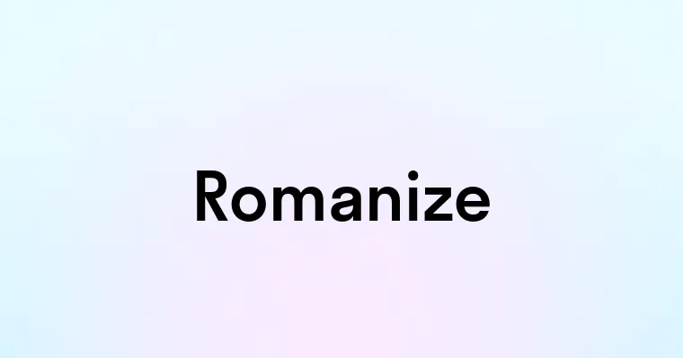 Romanize