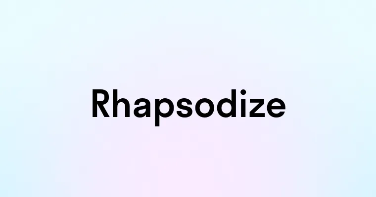 Rhapsodize