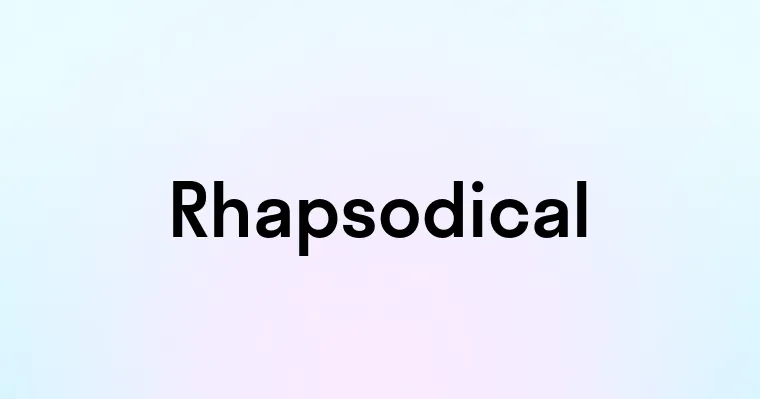 Rhapsodical