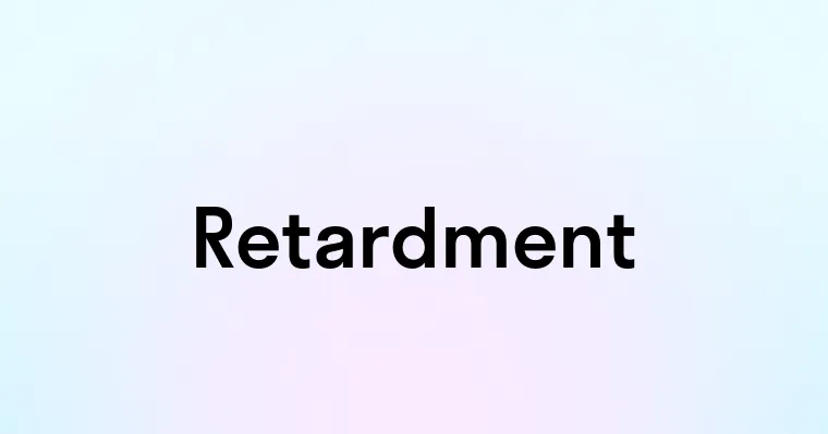 Retardment