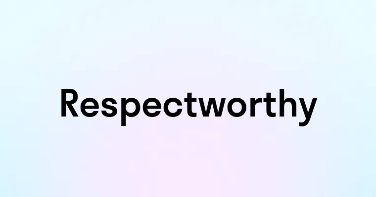 Respectworthy — перевод, транскрипция, произношение и примеры