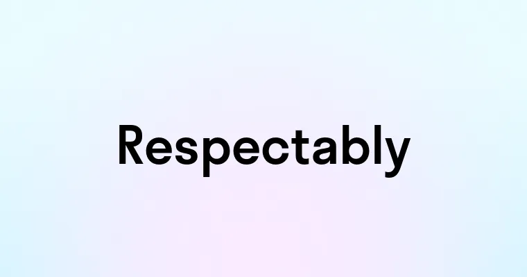 Respectably