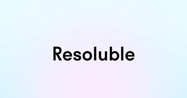 Resoluble