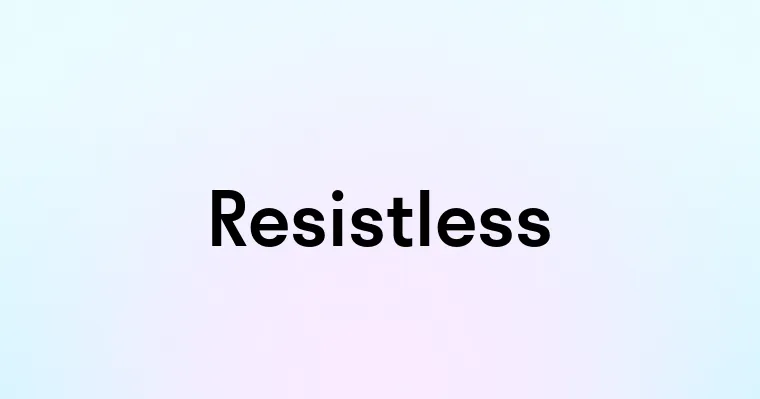 Resistless