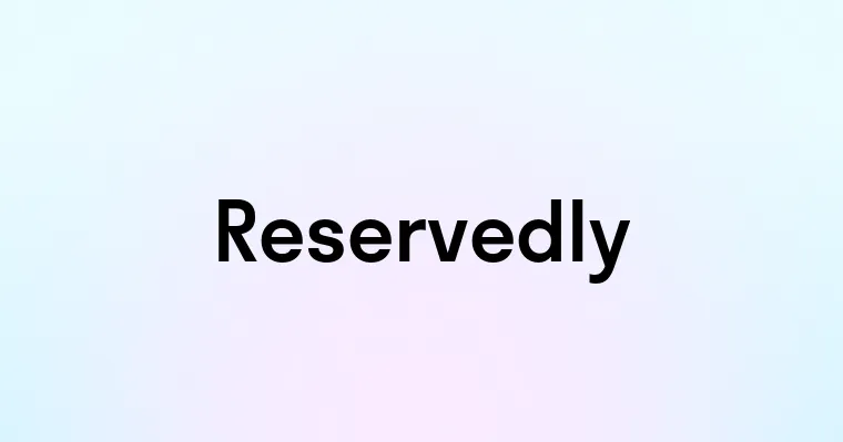 Reservedly