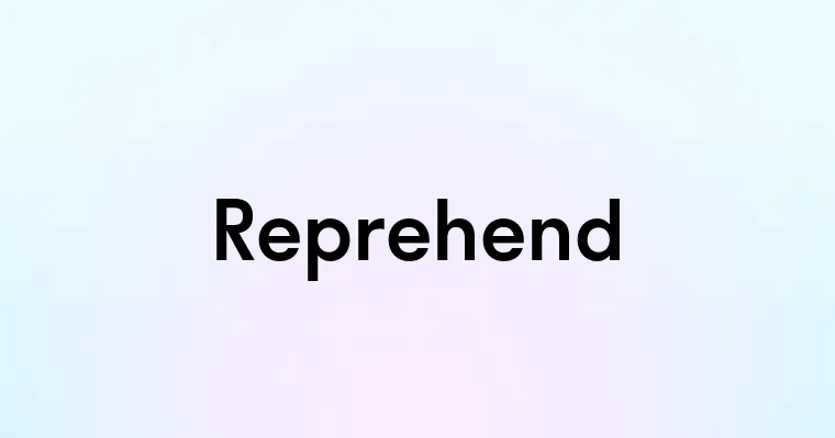 Reprehend