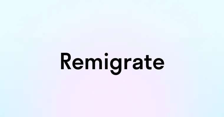 Remigrate