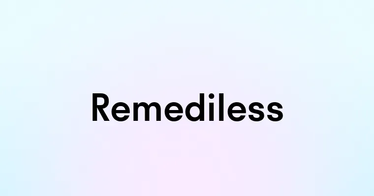 Remediless