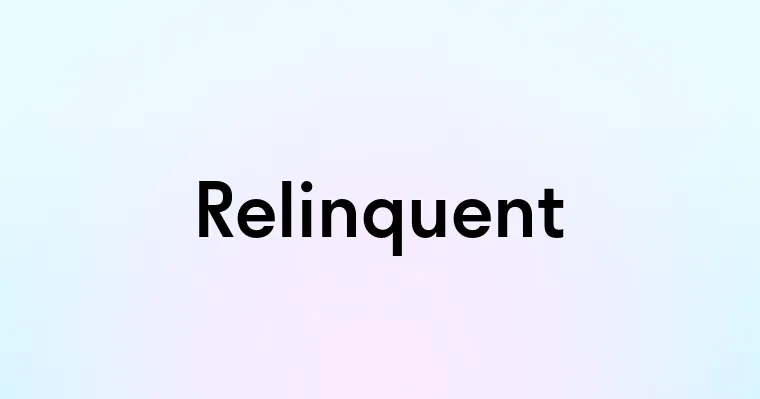 Relinquent