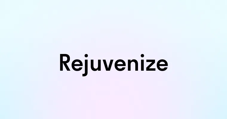 Rejuvenize