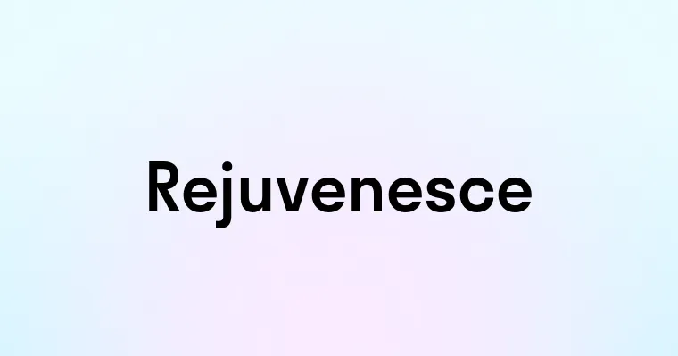 Rejuvenesce