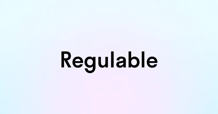 Regulable