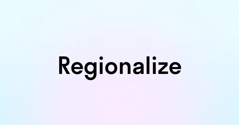 Regionalize