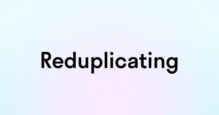 Reduplicating