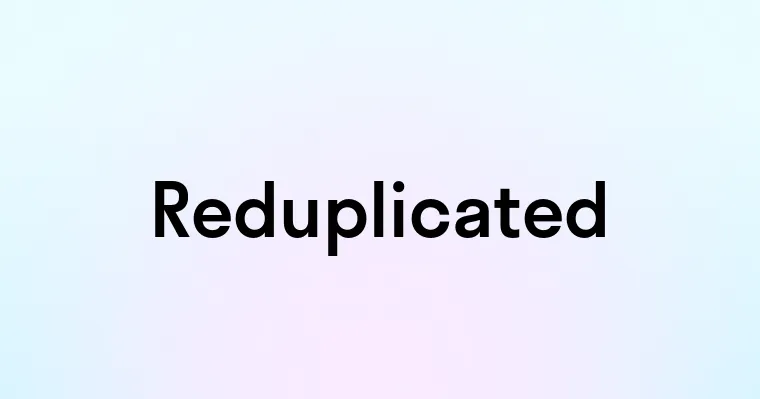 Reduplicated